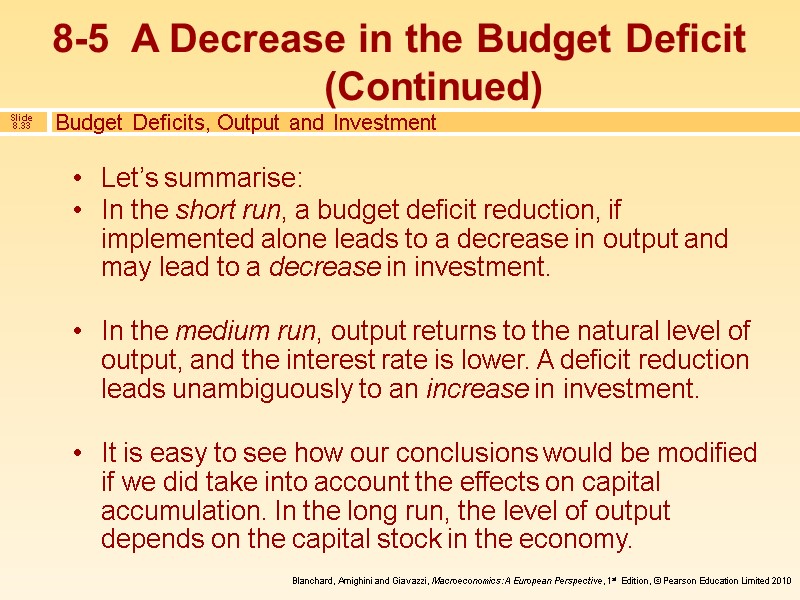 Let’s summarise: In the short run, a budget deficit reduction, if implemented alone leads